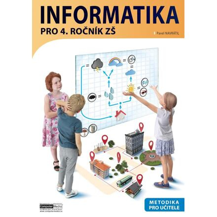 Informatika pro 4. ročník ZŠ - Metodika pro učitele - Pavel Navrátil