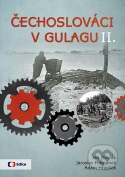 Čechoslováci v Gulagu II. - Adam Hradilek, Jaroslav Formánek, Jan Dvořák