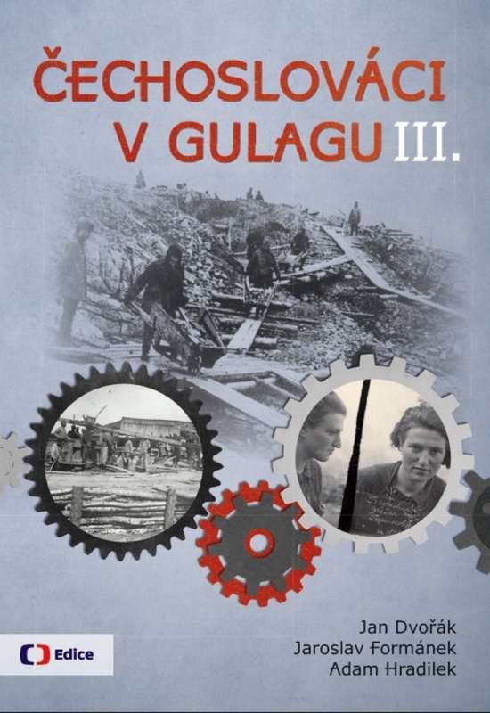 Čechoslováci v Gulagu III. - Jan Dvořák, Adam Hradilek, Jaroslav Formánek