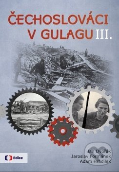 Čechoslováci v Gulagu III. - Jan Dvořák, Adam Hradilek, Jaroslav Formánek