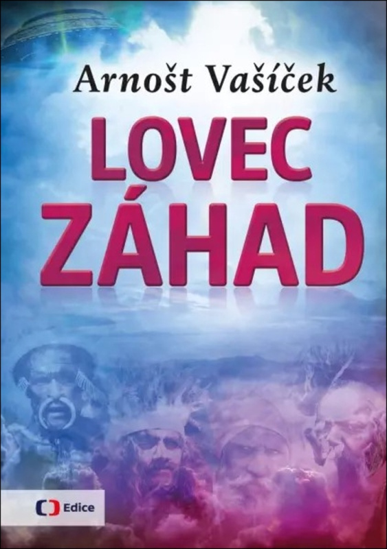 Lovec záhad - Za dobrodružstvím po celém světě - Arnošt Vašíček