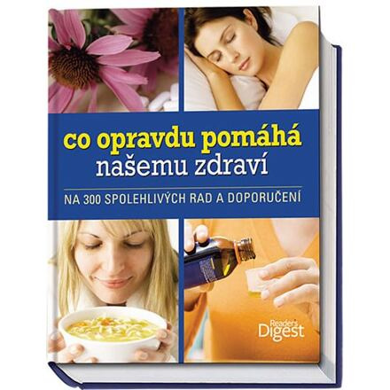 Co opravdu pomáhá našemu zdraví - na 300 spolehlivých rad a doporučení