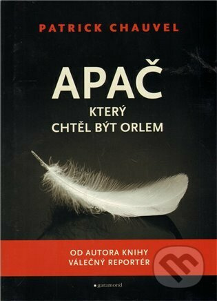Apač, který chtěl být orlem - Patrick Chauvel - kniha z kategorie Beletrie