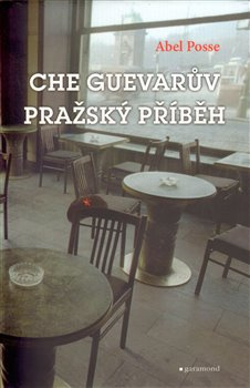 Che Guevarův pražský příběh - Abel Posse