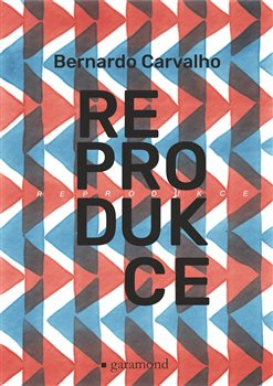Reprodukce - Bernardo Carvalho