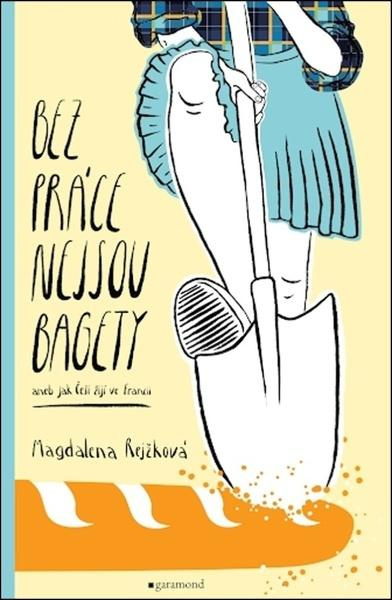 Bez práce nejsou bagety - Magdaléna Bujabéza Rejžková