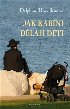 Jak rabíni dělají děti - Delphine Horvilleurová