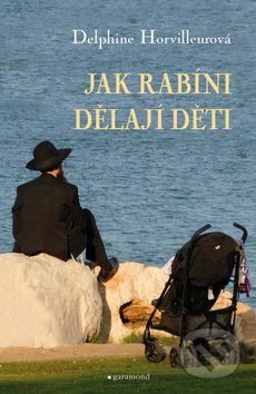 Jak rabíni dělají děti - Delphine Horvilleurová