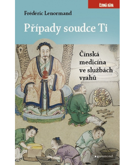 Případy soudce Ti. Čínská medicina ve službách vrahů - Frédéric Lenormand