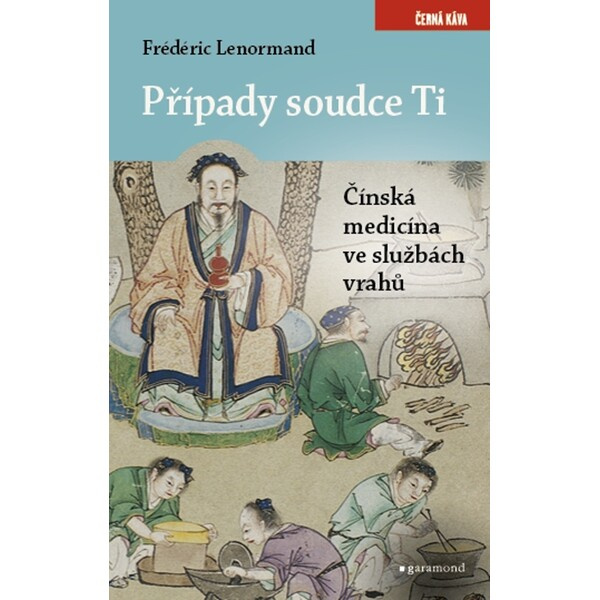 Případy soudce Ti. Čínská medicina ve službách vrahů - Frédéric Lenormand
