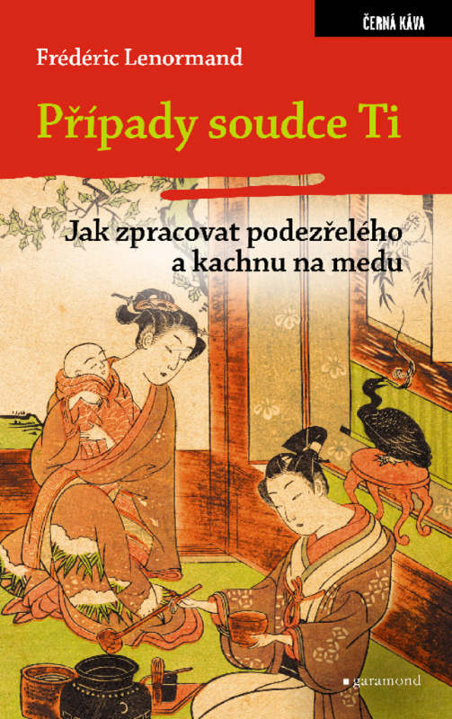 Případy soudce Ti. Jak zpracovat podezřelého a kachnu na medu - Frédéric Lenormand