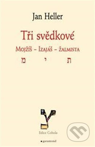 Tři svědkové. Mojžíš, Izaiáš, žalmista - Jan Heller