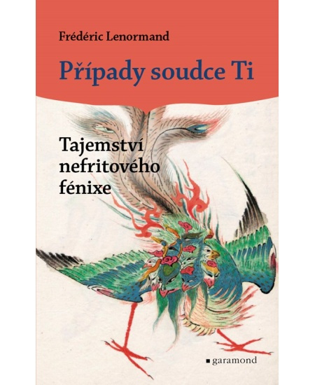 Případy soudce Ti: Tajemství nefritového fénixe - Frédéric Lenormand