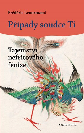 Případy soudce Ti: Tajemství nefritového fénixe - Frédéric Lenormand