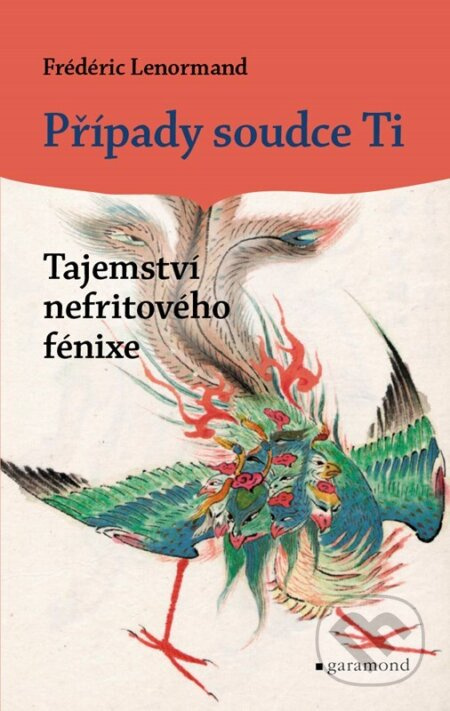 Případy soudce Ti: Tajemství nefritového fénixe - Frédéric Lenormand