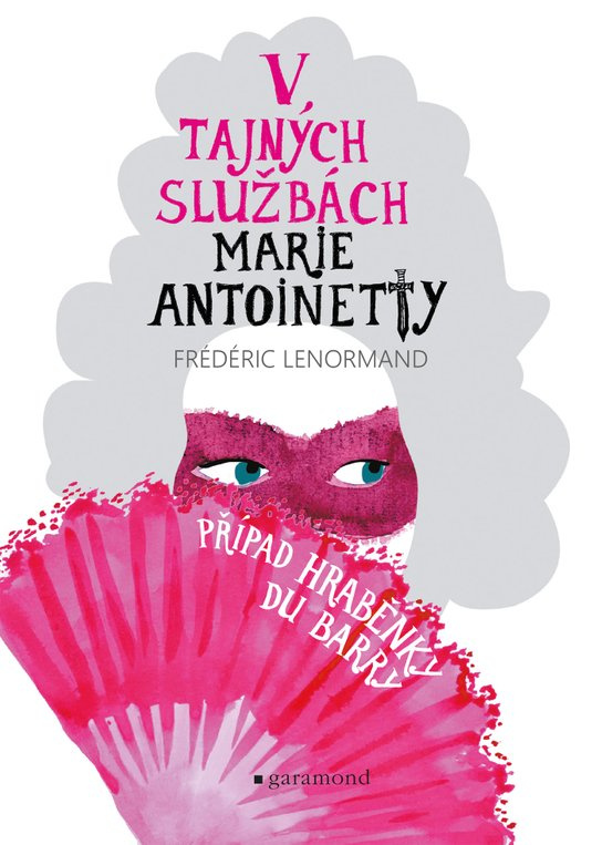 V tajných službách Marie Antoinetty: Případ hraběnky du Barry -  Frédéric Lenormand