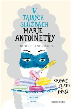 V tajných službách Marie Antoinetty: Krvavé zlato Inků Garamond