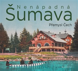 Nenápadná Šumava - Přemysl Čech