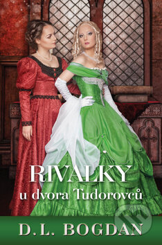 Rivalky u dvora Tudorovců - D.L. Bogdan