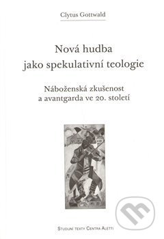 Nová hudba jako spekulativní teologie - Clytus Gottwald