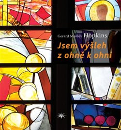 Jsem výšleh z ohně k ohni - Gerard Manley Hopkins