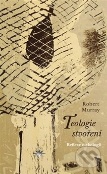 Teologie stvoření (Reflexe o ekologii) - Robert Murray - kniha z kategorie Filozofie