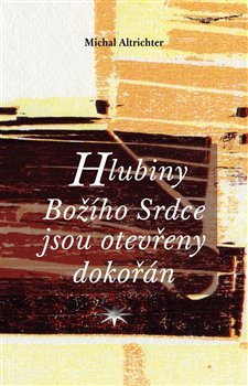 Hlubiny Božího Srdce jsou otevřeny dokořán - Michal Altrichter