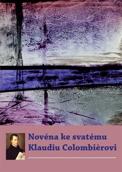 Novéna ke svatému Klaudiu Colombierovi - kol.