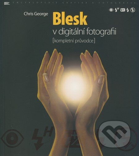 Blesk v digitální fotografii (Kompletní průvodce) - Chris George - kniha z kategorie Škola fotografie