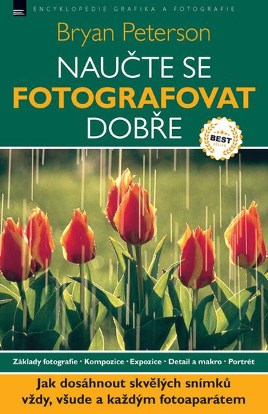 Naučte se fotografovat dobře - Bryan Peterson