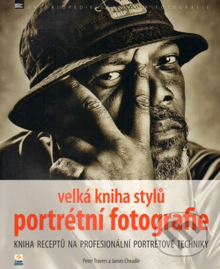 Velká kniha stylů portrétní fotografie (Kniha receptů na profesionální portrétové techniky) - kniha z kategorie Škola fotografie