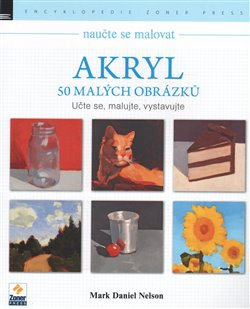 Naučte se malovat: Akryl - Mark Daniel Nelson