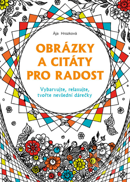 Obrázky a citáty pro radost (Vybarvujte, relaxujte, tvořte nevšední dárečky) - kniha z kategorie Pro dospělé