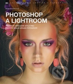 Photoshop a Lightroom (Kreativní obrazové styly pro profesionální vzhled fotografií) - kniha z kategorie Škola fotografie