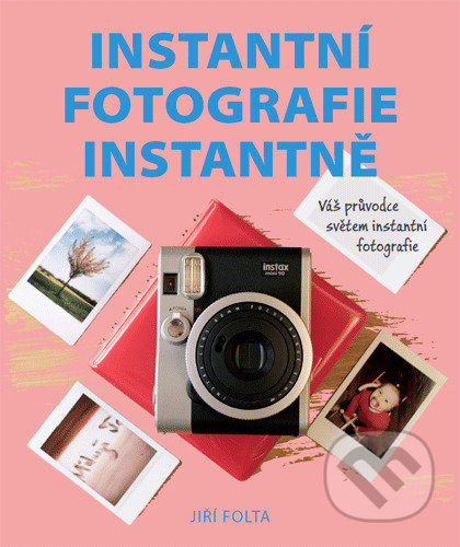Instantní fotografie instantně - Jiří Folta