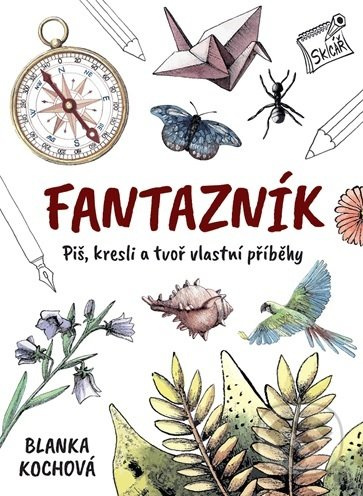 Fantazník – Piš, kresli a tvoř vlastní příběhy - Blanka Kochová