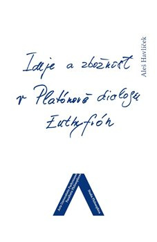 Ideje a zbožnost v Platónově dialogu Euthyfrón - Aleš Havlíček