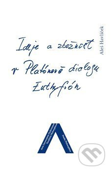 Ideje a zbožnost v Platónově dialogu Euthyfrón - Aleš Havlíček