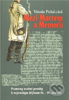 Mezi Martem a Memorií (Prameny osobní povahy k vojenským dějinám 16.-19. století) - kniha z kategorie Historie
