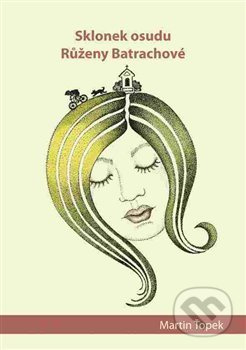 Sklonek osudu Růženy Batrachové - Martin Ťopek