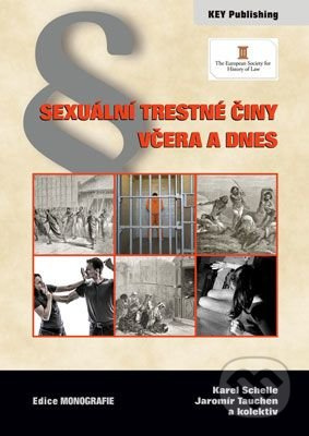 Sexuální trestné činy včera a dnes - Karel Schelle, Jaromír Tauchen a kolektív - kniha z kategorie Trestní právo