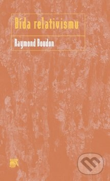 Bída relativismu - Raymond Boudon