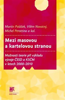Mezi masovou a kartelovou stranou - kol., Michel Perottino, Martin Polášek, Vilém Novotný