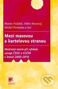 Mezi masovou a kartelovou stranou - kol., Michel Perottino, Martin Polášek, Vilém Novotný