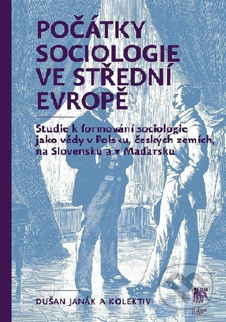 Počátky sociologie ve střední Evropě - Dušan Janák, kol.
