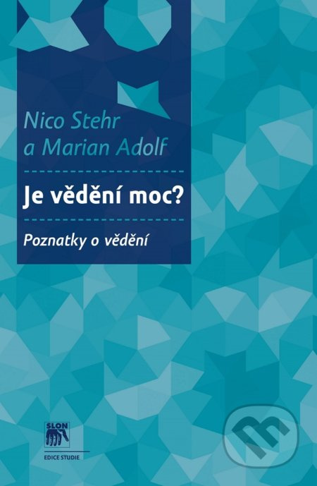 Je vědění moc? - Nico Stehr, Marian Adolf
