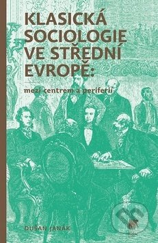 Klasická sociologie ve střední Evropě - Dušan Janák