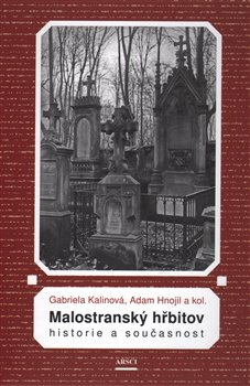 Malostranský hřbitov. Historie a současnost - Gabriela Kalinová, Adam Hnojil, kol.