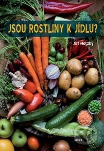 Jsou rostliny k jídlu? - Jiří Hotzký