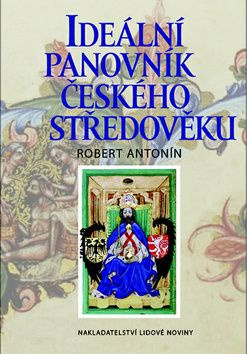 Ideální panovník českého středověku - Robert Antonín - kniha z kategorie Mapy a cestování
